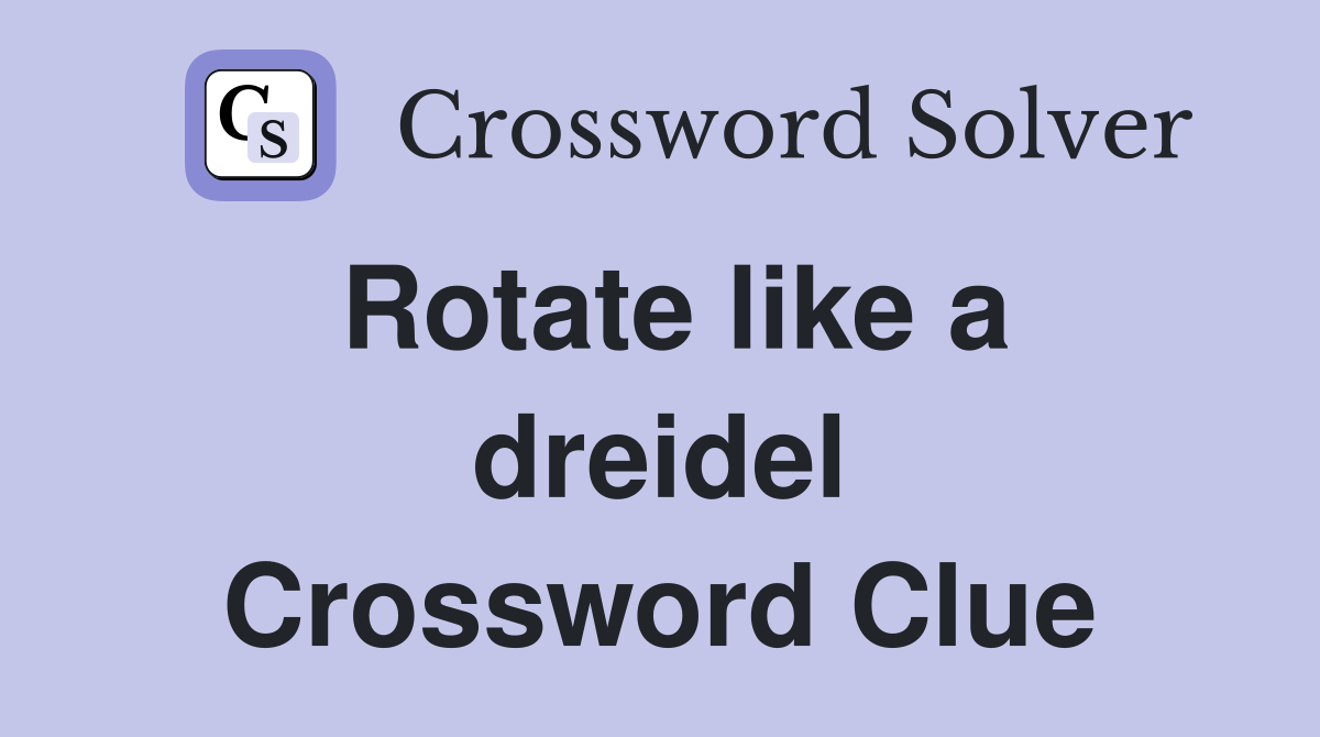 Rotate like a dreidel Crossword Clue