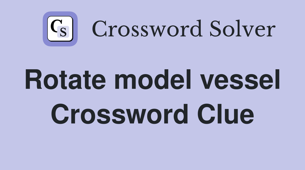 Rotate model vessel  Crossword Clue
