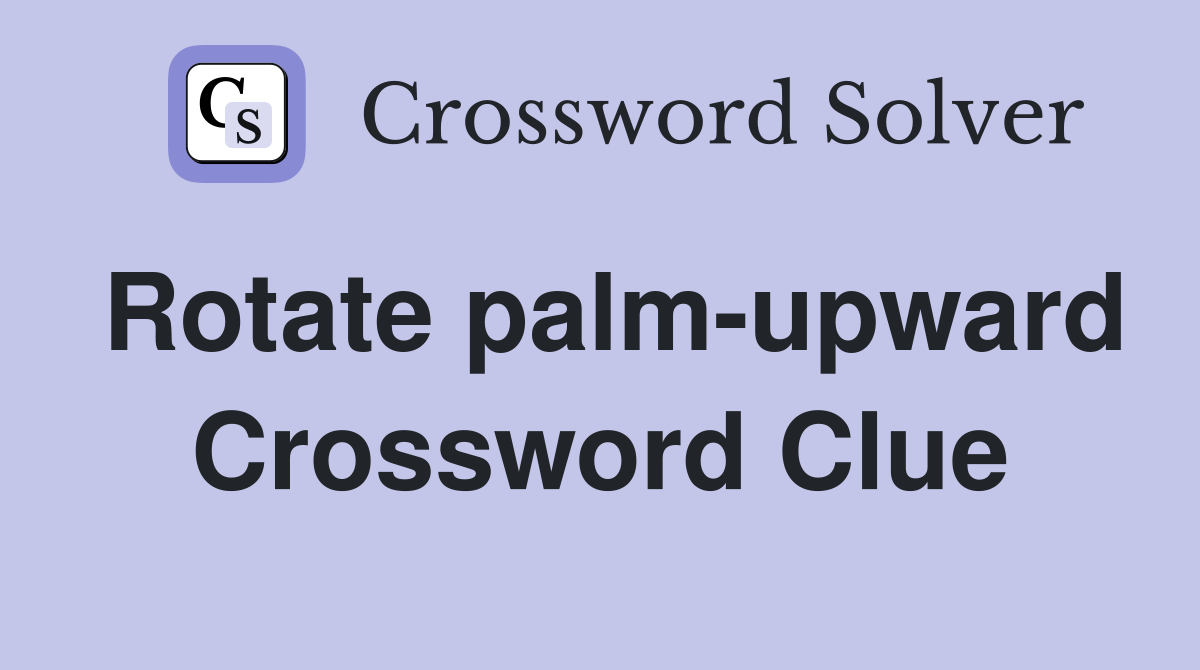 Rotate palm-upward Crossword Clue
