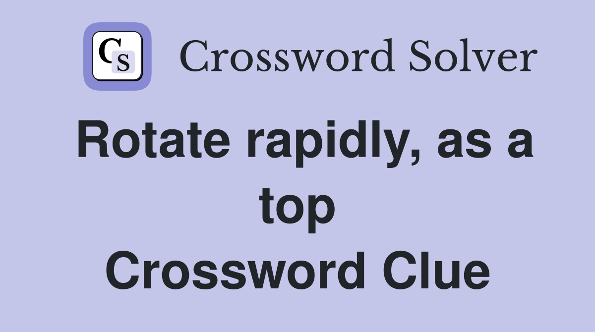 Rotate rapidly, as a top Crossword Clue
