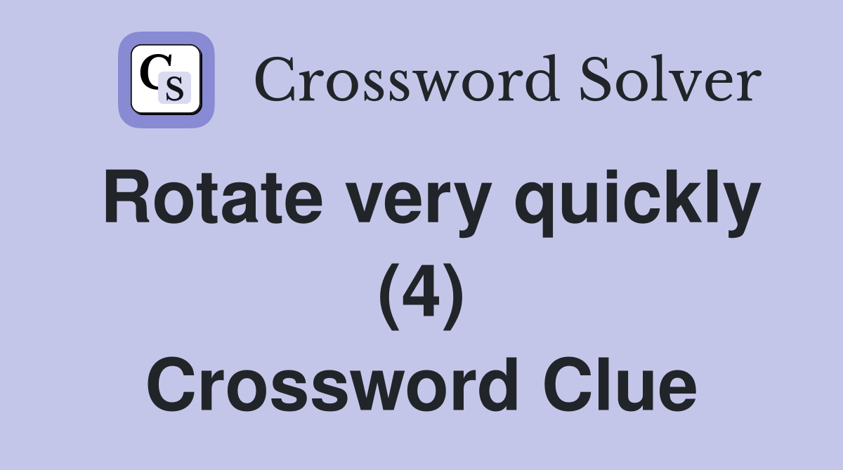 Rotate very quickly (4) Crossword Clue