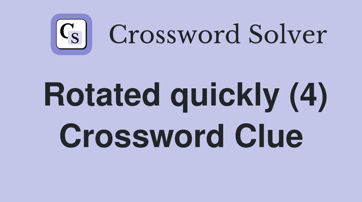 Rotated quickly (4) Crossword Clue