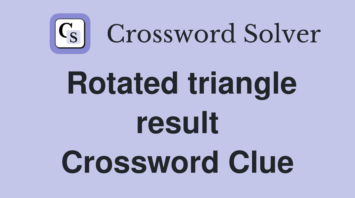 Rotated triangle result Crossword Clue