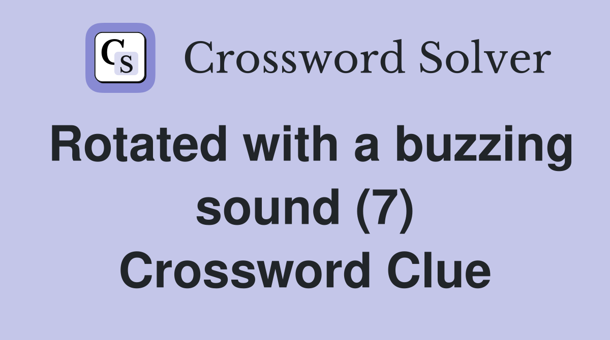 Rotated with a buzzing sound (7) Crossword Clue
