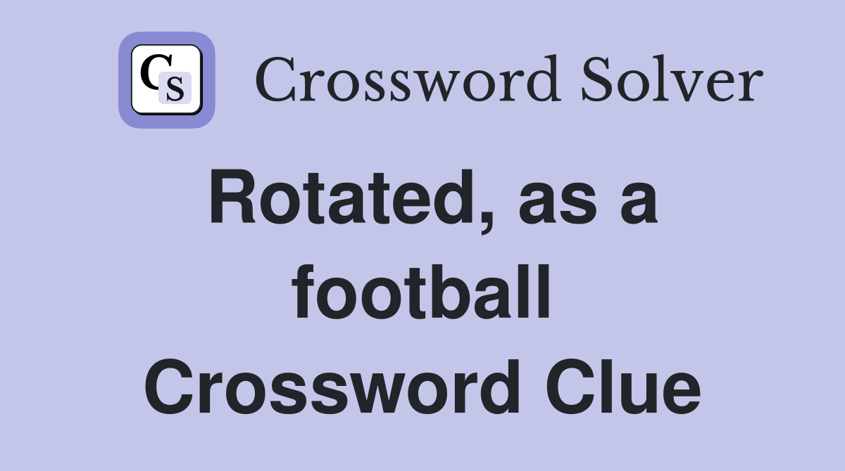 Rotated, as a football Crossword Clue