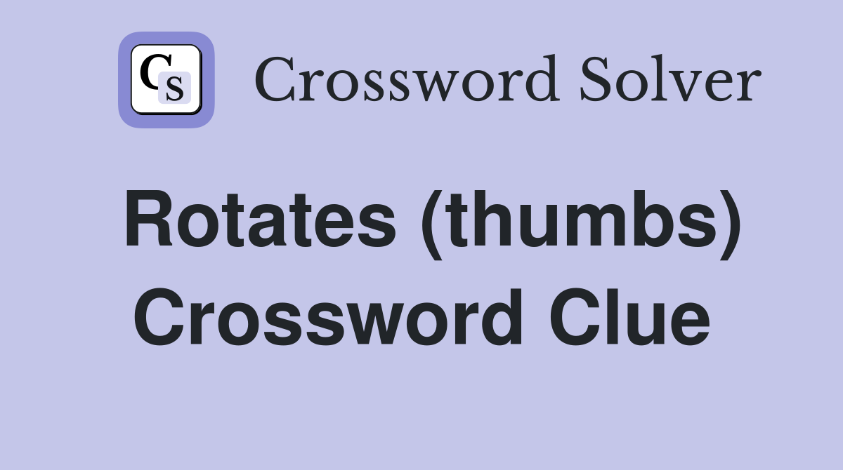 Rotates (thumbs) Crossword Clue