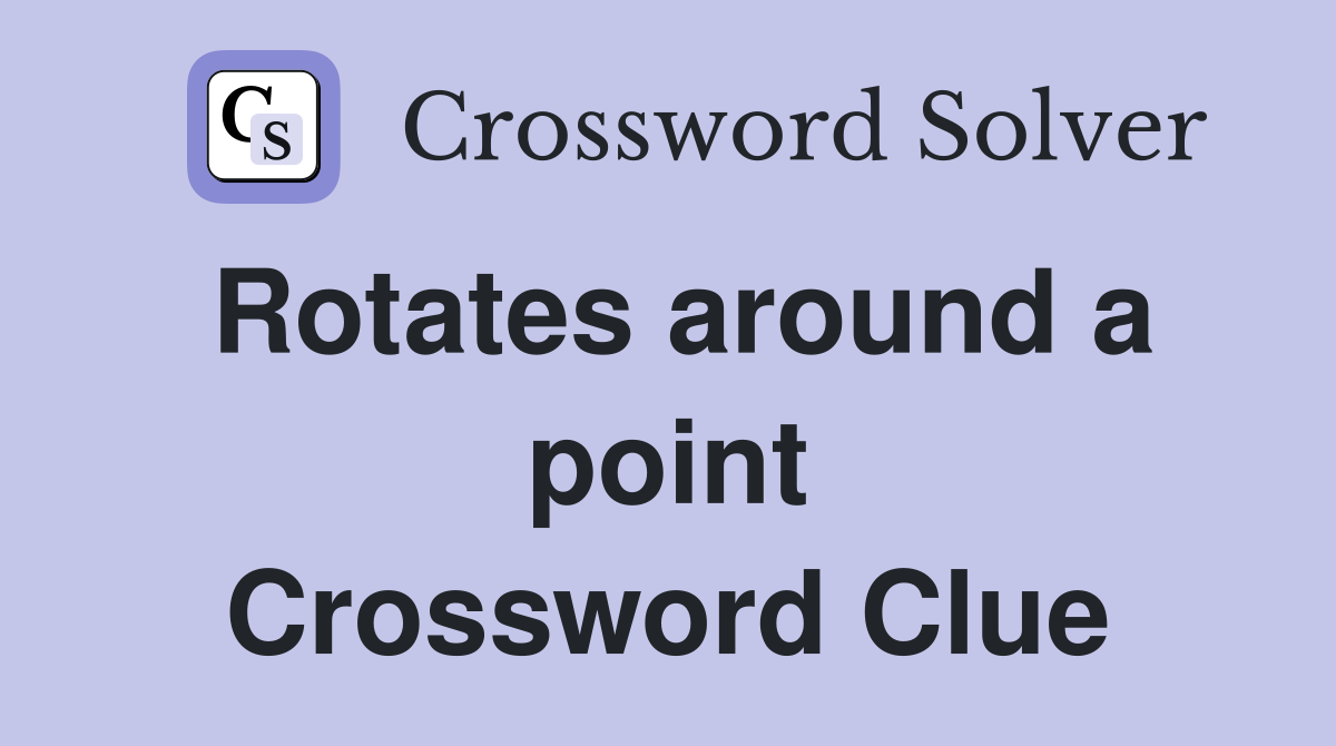 Rotates around a point Crossword Clue