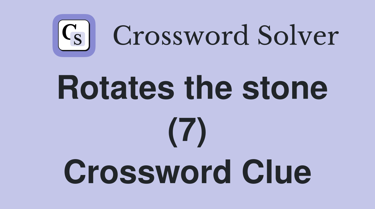Rotates the stone (7) Crossword Clue