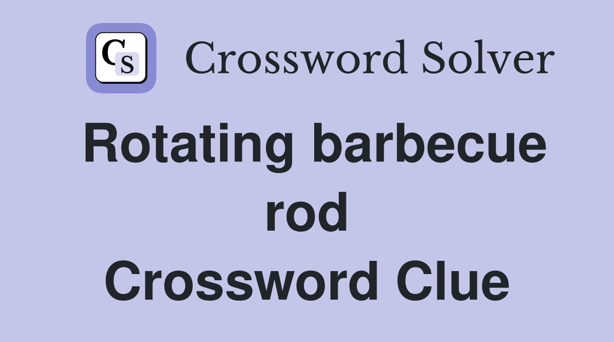 Rotating barbecue rod Crossword Clue