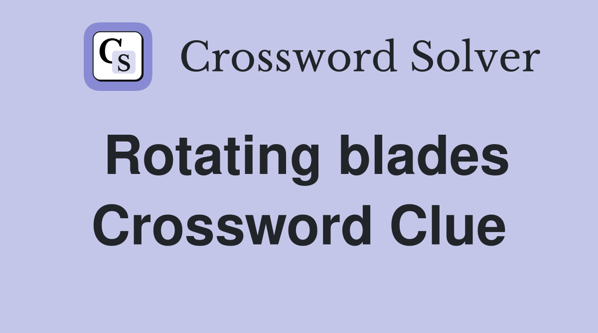 Rotating blades Crossword Clue