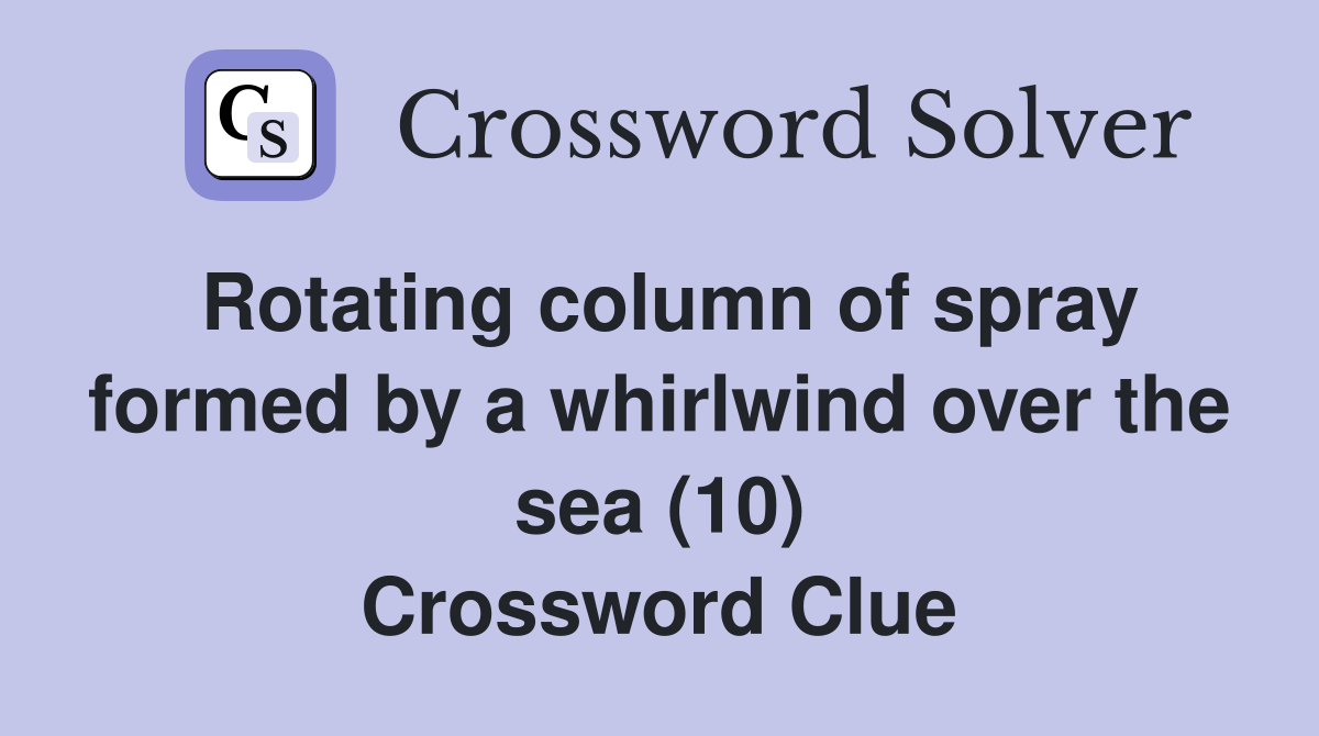 Rotating column of spray formed by a whirlwind over the sea (10) Crossword Clue