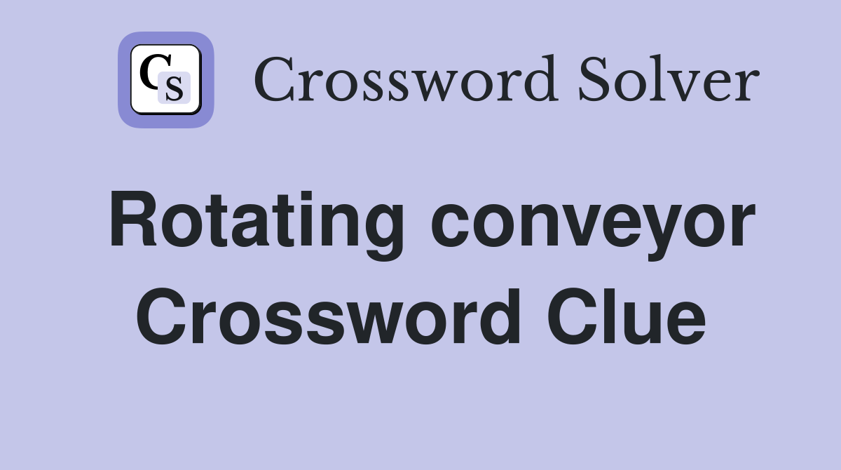 Rotating conveyor Crossword Clue