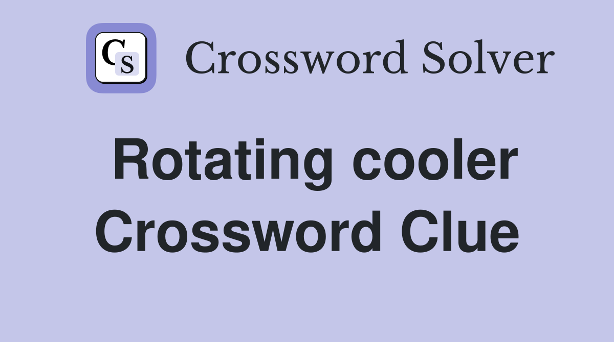 Rotating cooler Crossword Clue