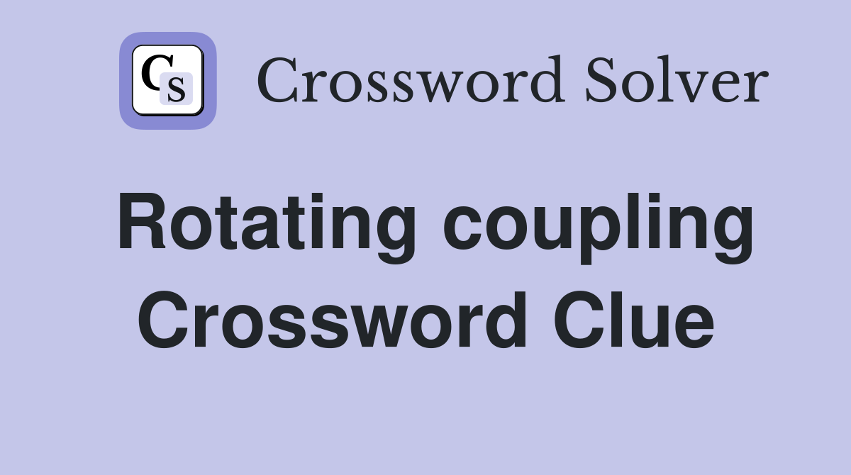 Rotating coupling Crossword Clue