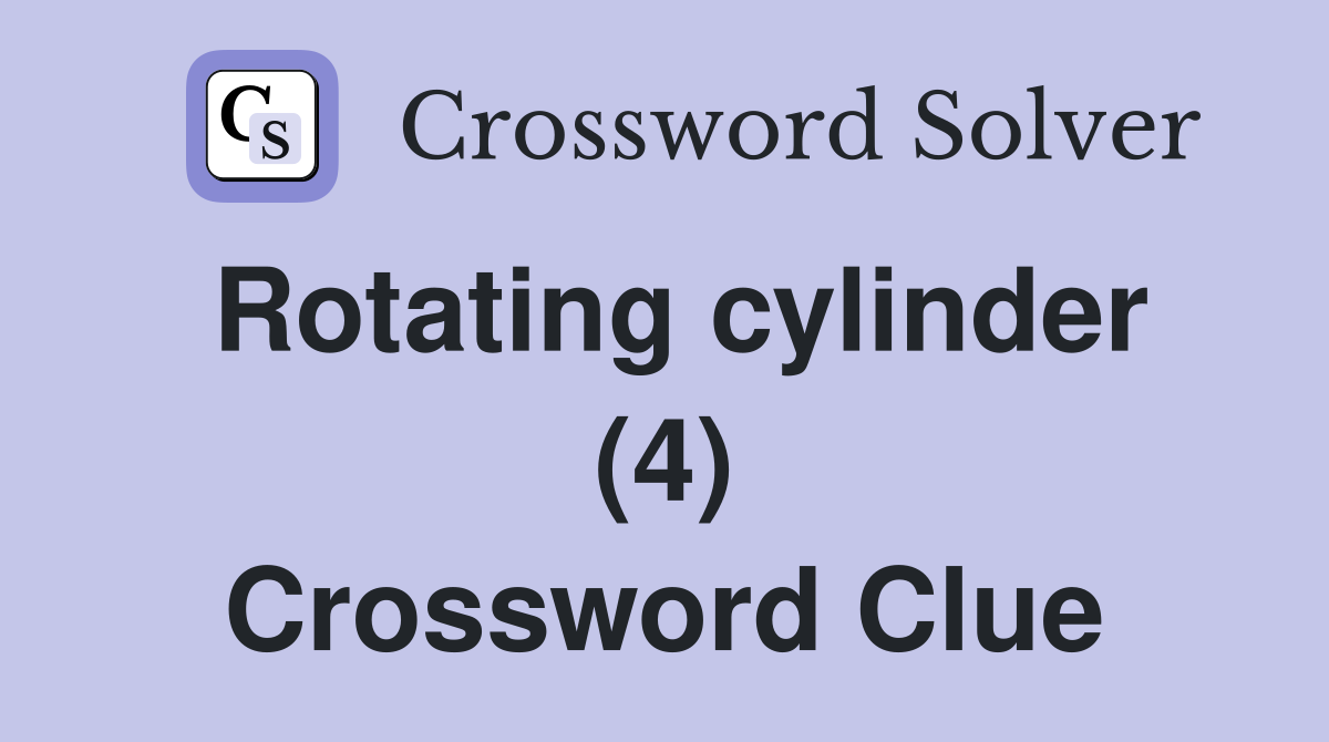 Rotating cylinder (4) Crossword Clue