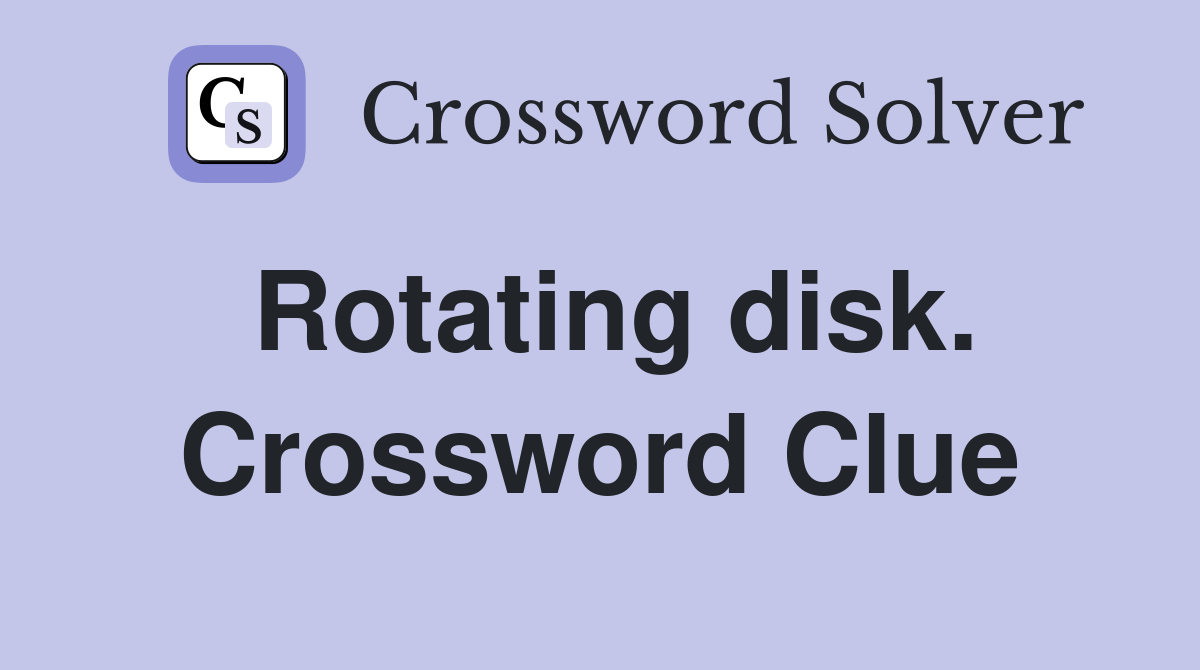 Rotating disk. Crossword Clue