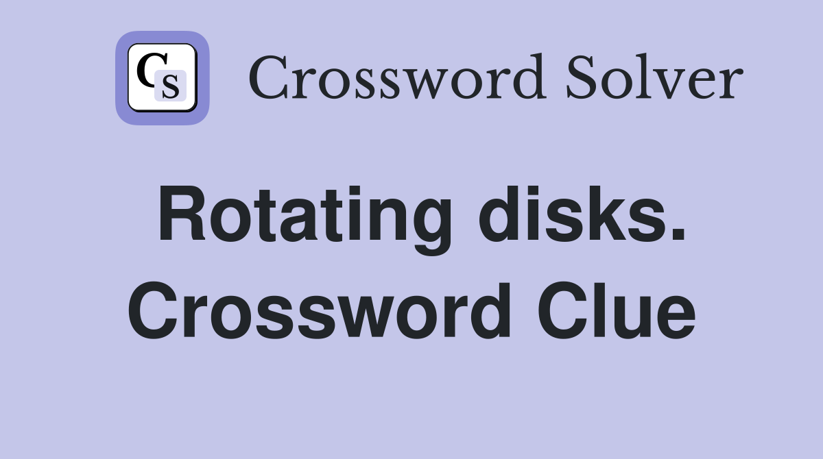 Rotating disks. Crossword Clue