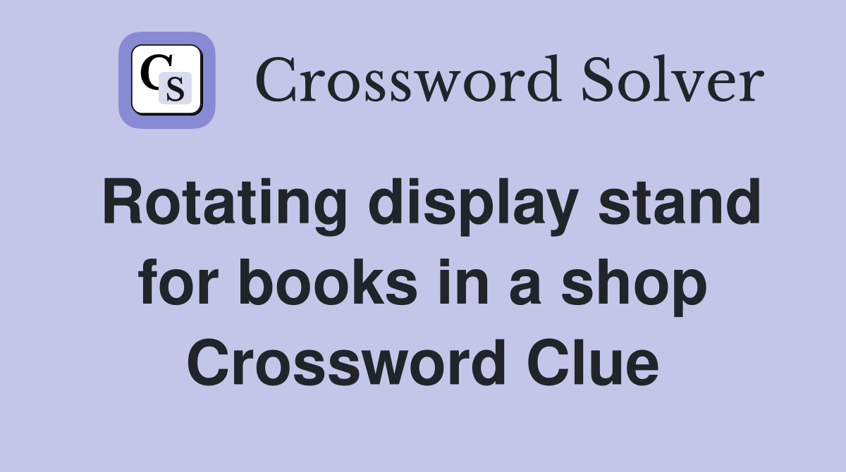 Rotating display stand for books in a shop Crossword Clue
