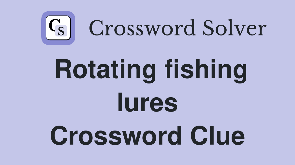 Rotating fishing lures Crossword Clue
