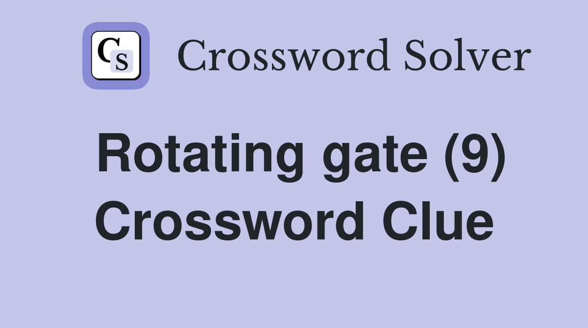 Rotating gate (9) Crossword Clue