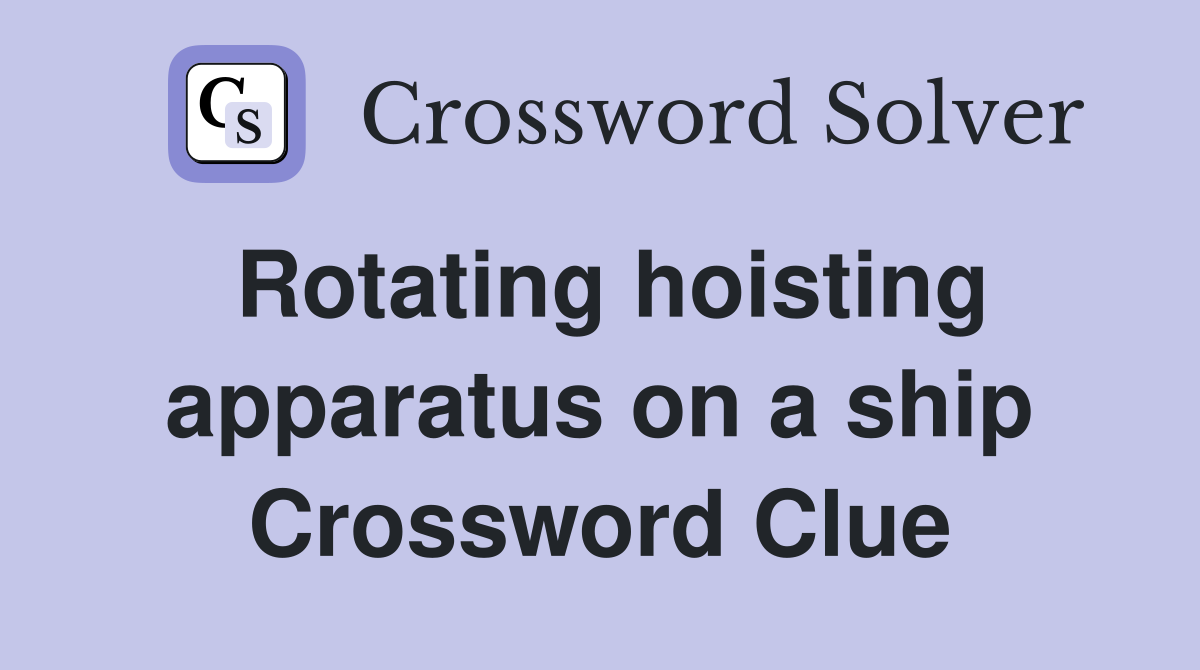 Rotating hoisting apparatus on a ship Crossword Clue