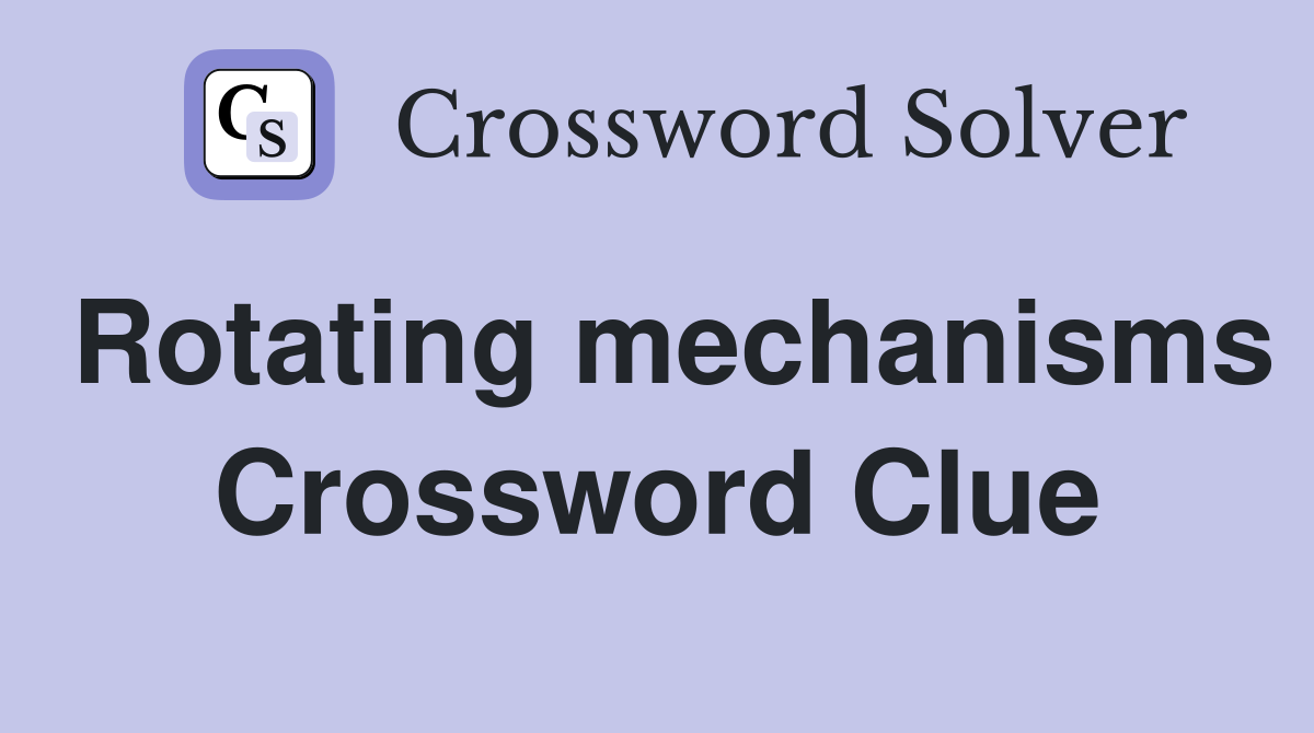 Rotating mechanisms Crossword Clue
