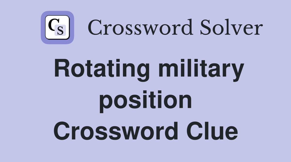 Rotating military position Crossword Clue
