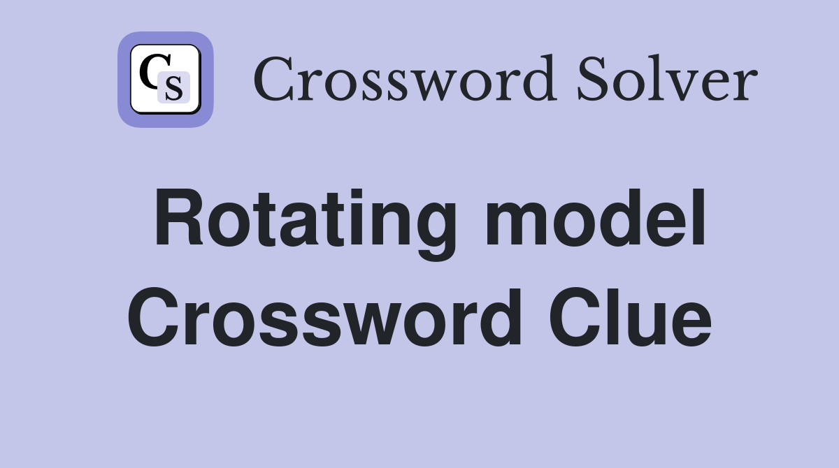 Rotating model Crossword Clue