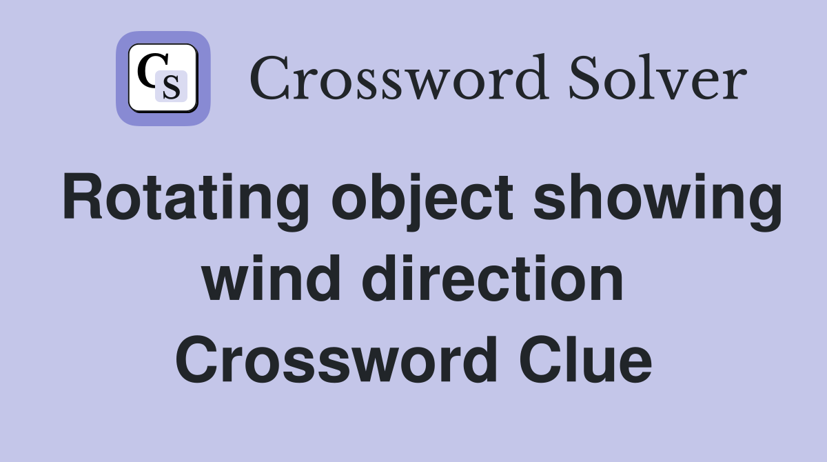 Rotating object showing wind direction Crossword Clue