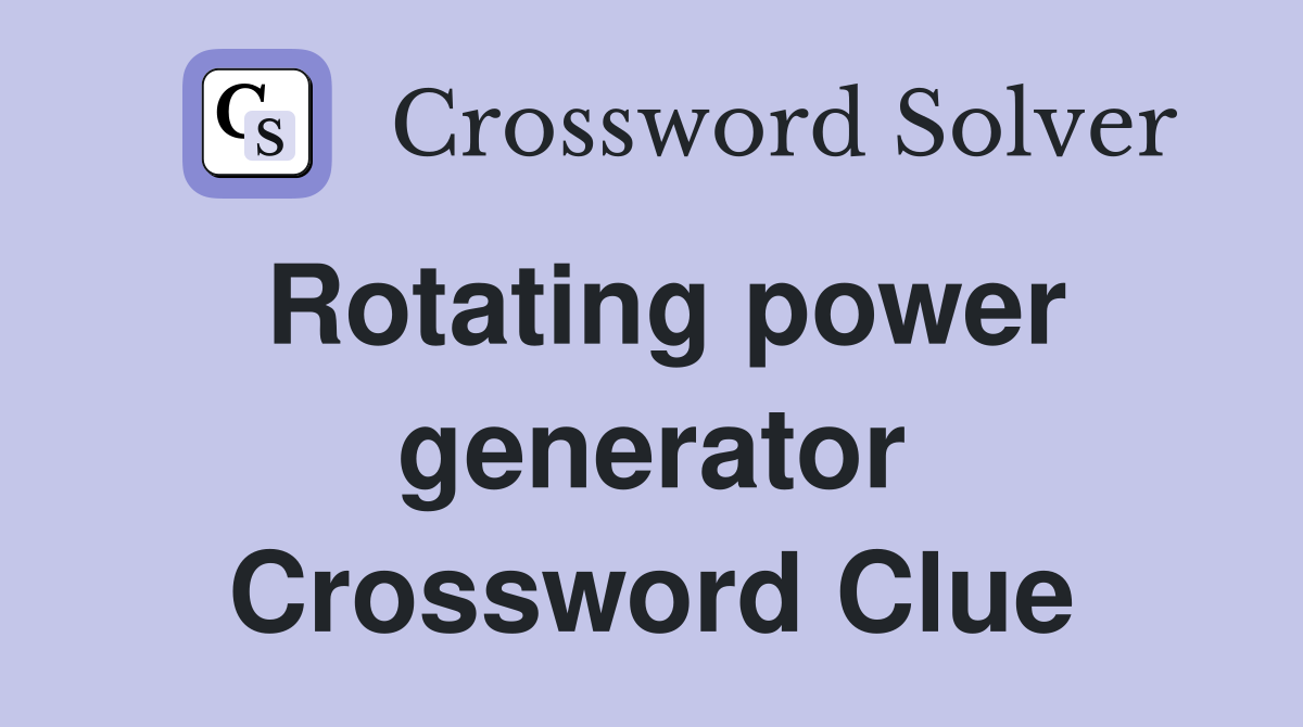 Rotating power generator Crossword Clue