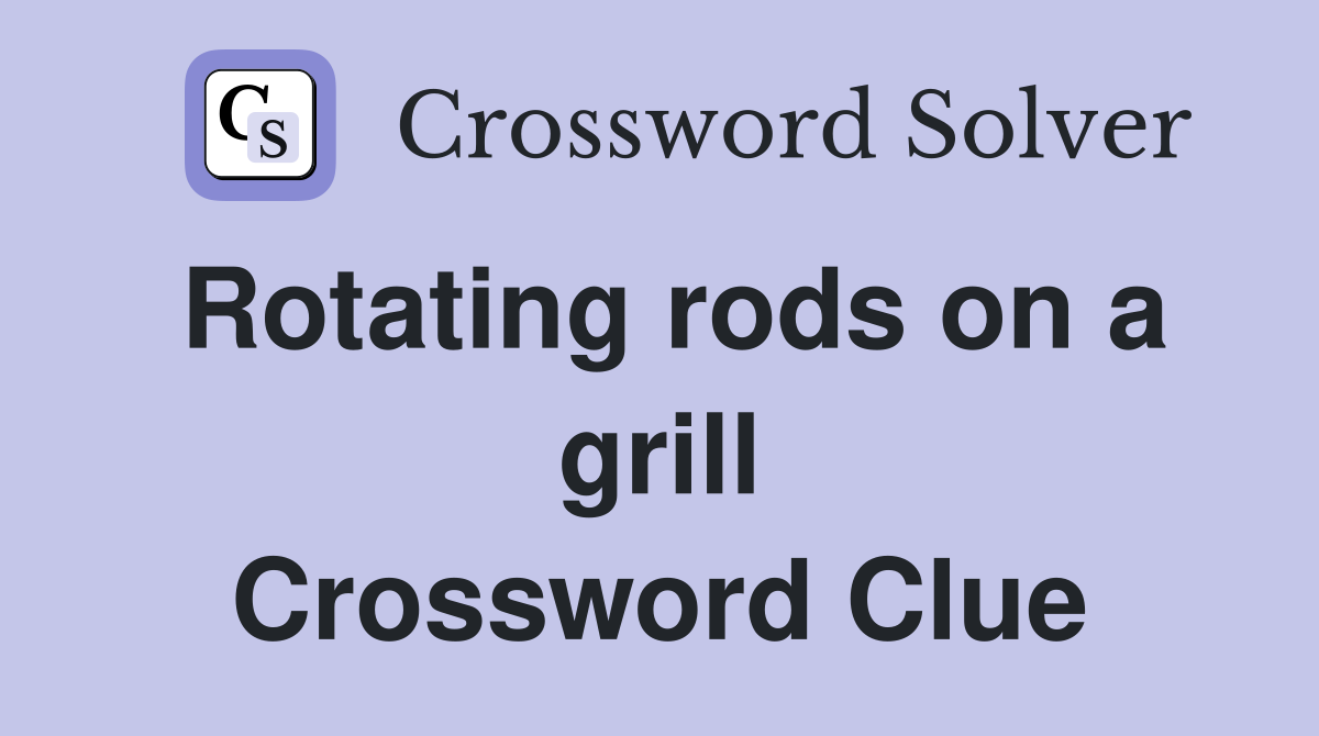 Rotating rods on a grill Crossword Clue