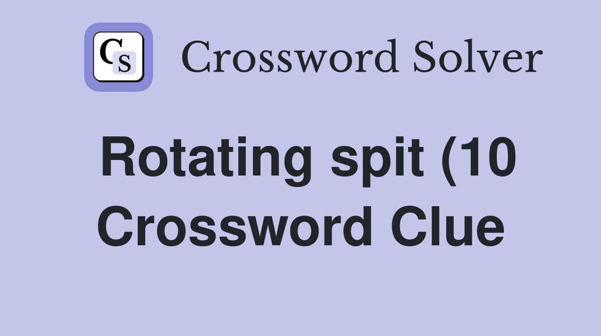 Rotating spit (10) Crossword Clue Answers Crossword Solver Rotating spit (10) Crossword Clue Answers Crossword Solver