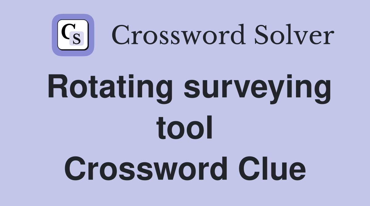 Rotating surveying tool Crossword Clue