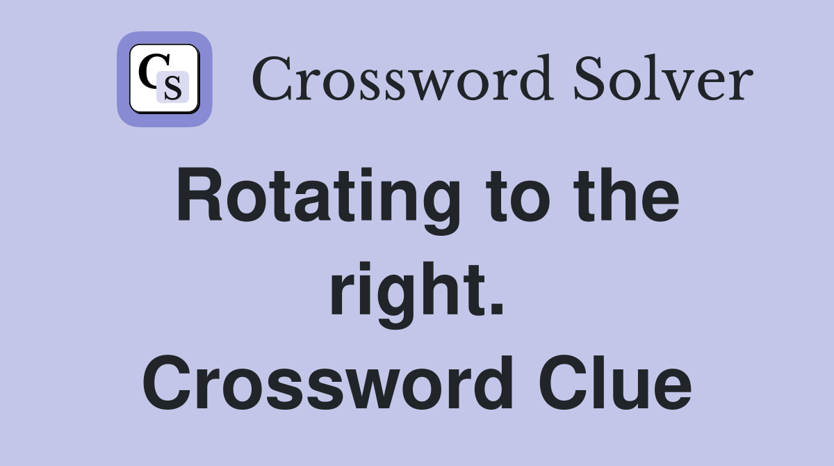 Rotating to the right. Crossword Clue
