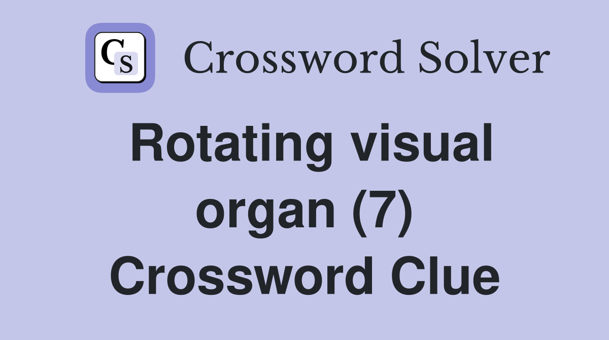 Rotating visual organ (7) Crossword Clue