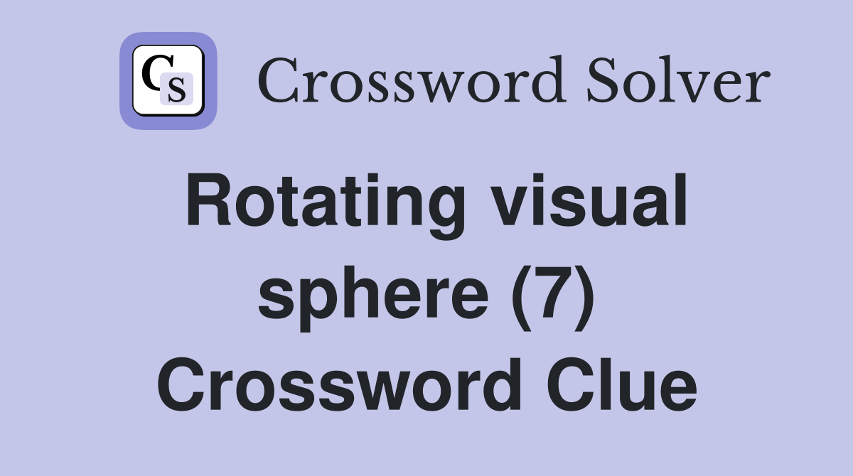 Rotating visual sphere (7) Crossword Clue