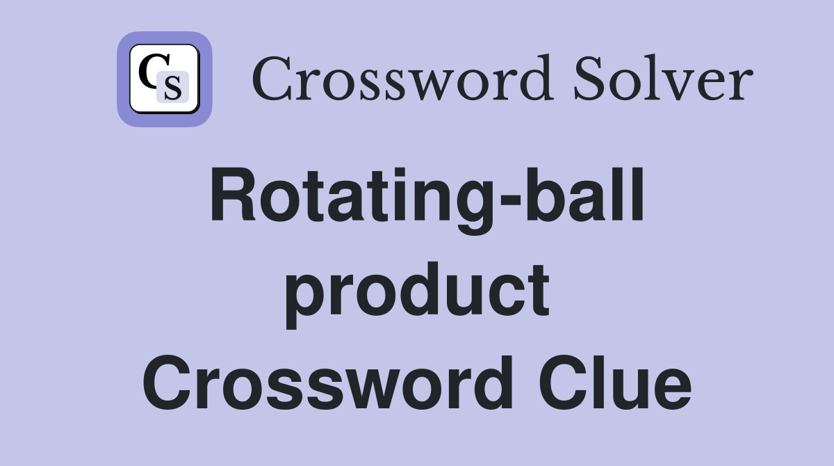 Rotating-ball product Crossword Clue
