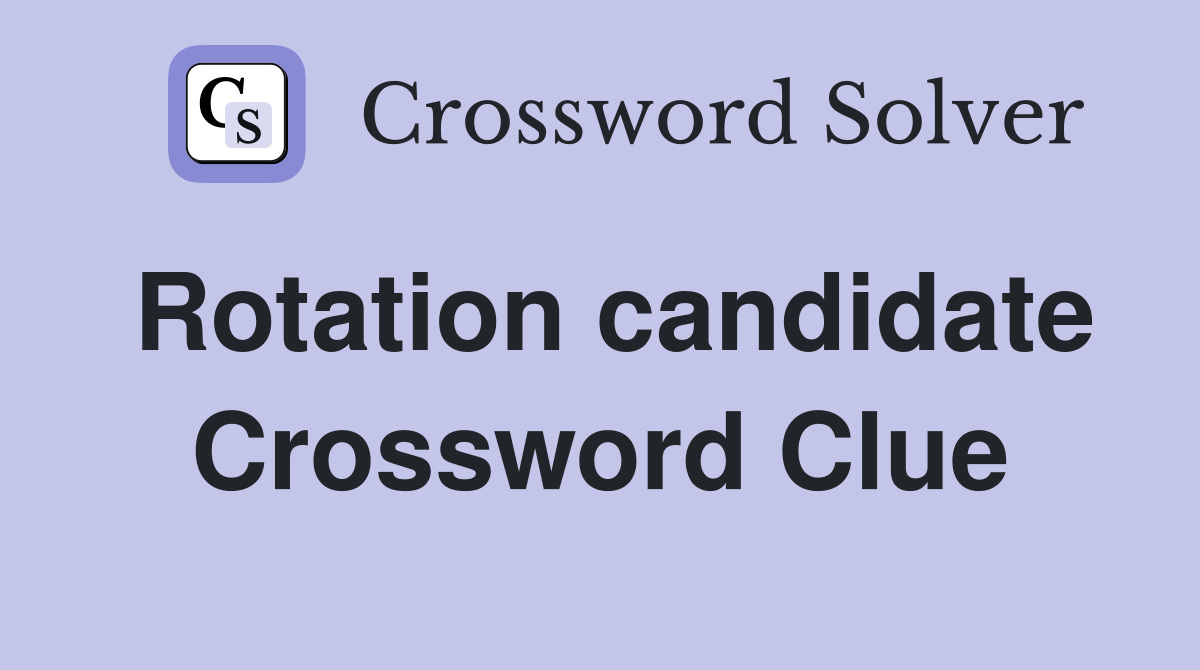 Rotation candidate Crossword Clue