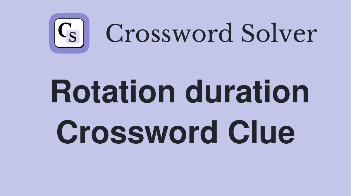 Rotation duration Crossword Clue