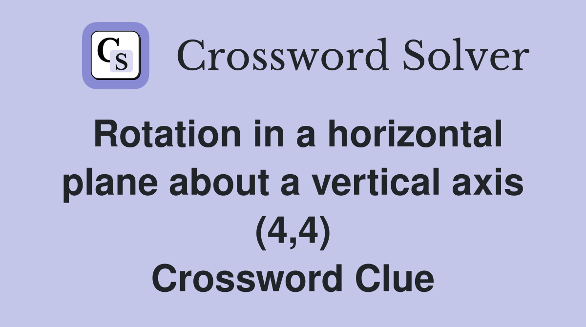 Rotation in a horizontal plane about a vertical axis (4,4) Crossword Clue