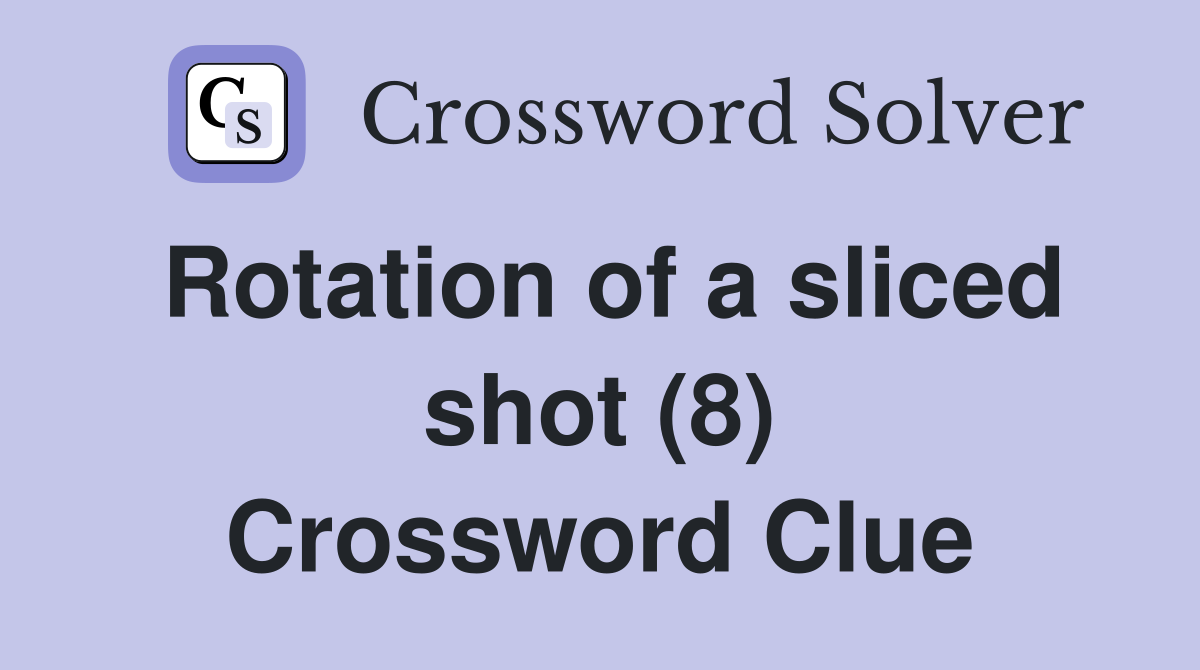 Rotation of a sliced shot (8) Crossword Clue