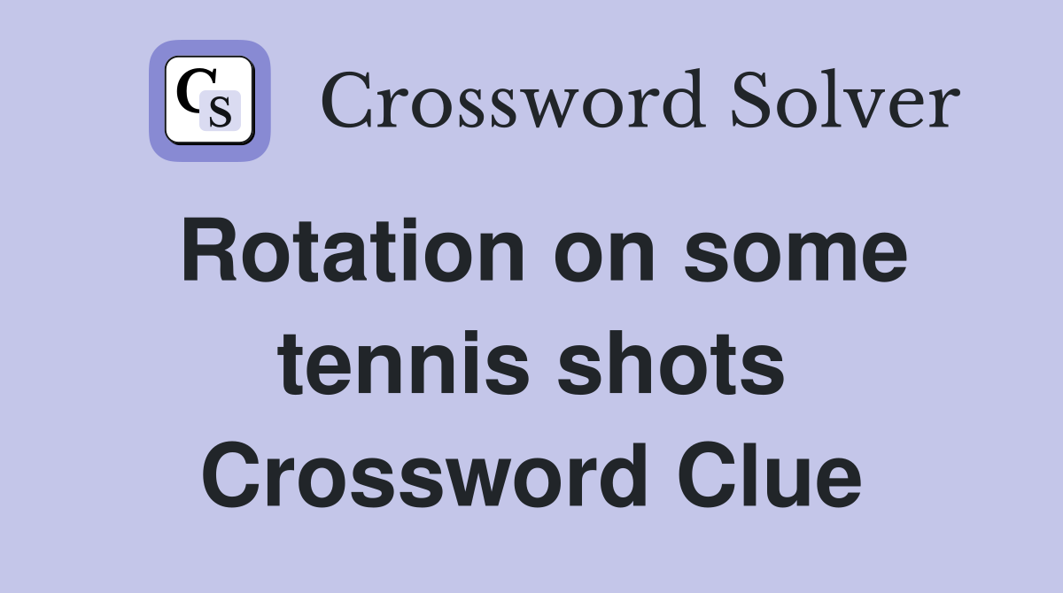 Rotation on some tennis shots Crossword Clue
