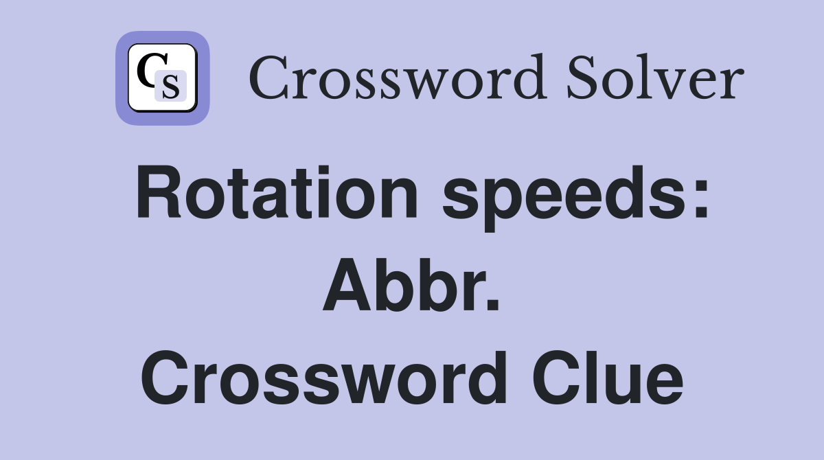 Rotation speeds: Abbr. Crossword Clue