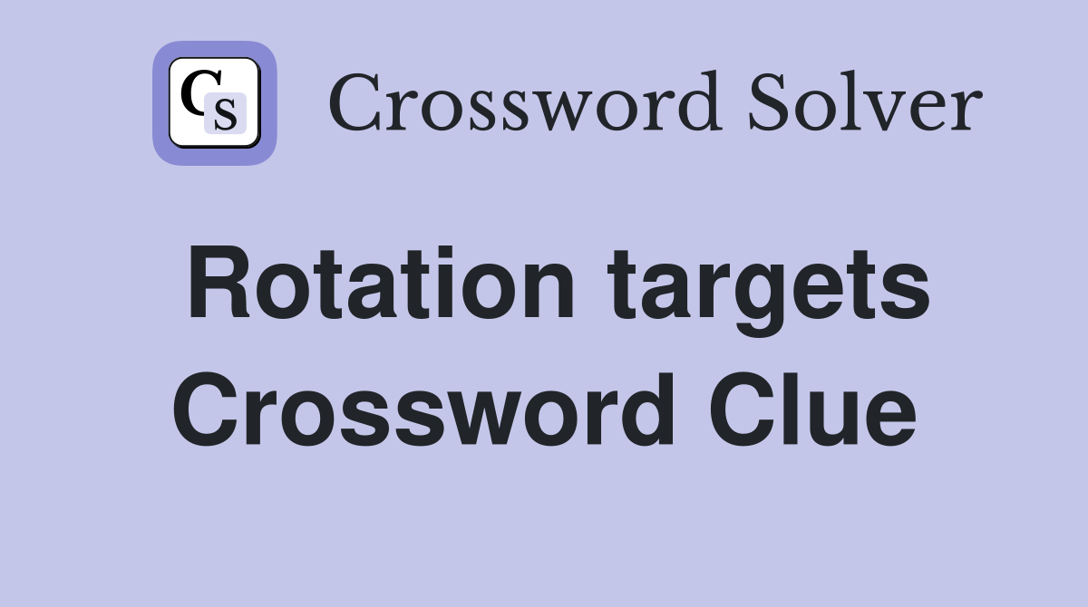 Rotation targets Crossword Clue