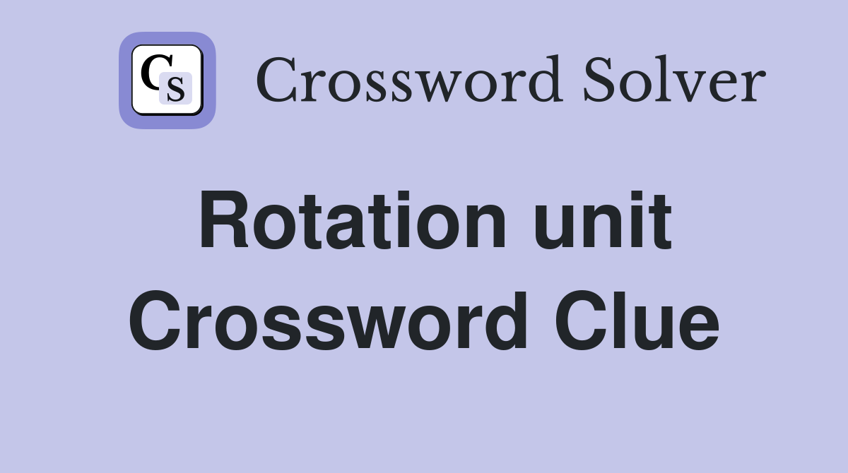 Rotation unit Crossword Clue
