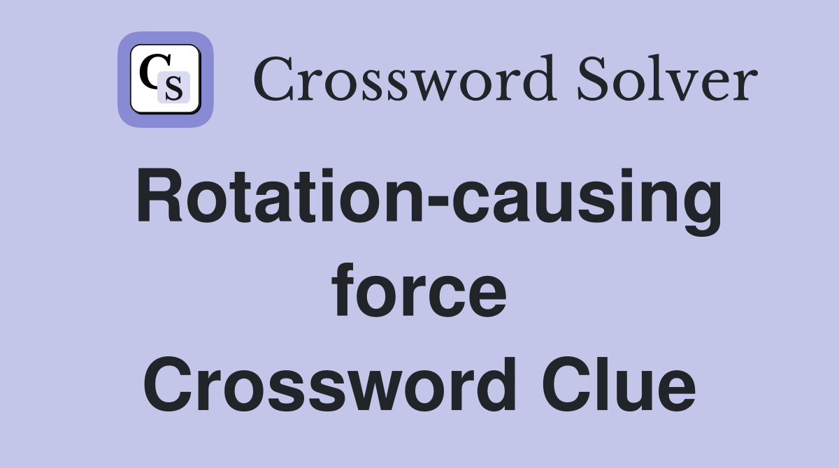 Rotation-causing force Crossword Clue