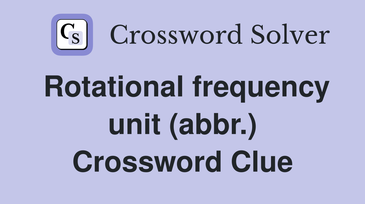 Rotational frequency unit (abbr.) Crossword Clue