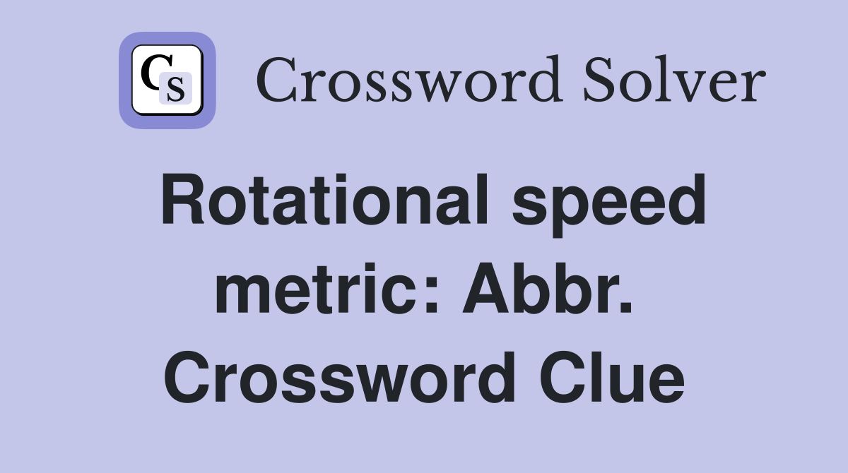 Rotational speed metric: Abbr. Crossword Clue