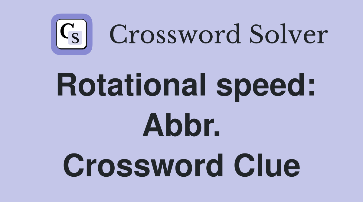 Rotational speed: Abbr. Crossword Clue