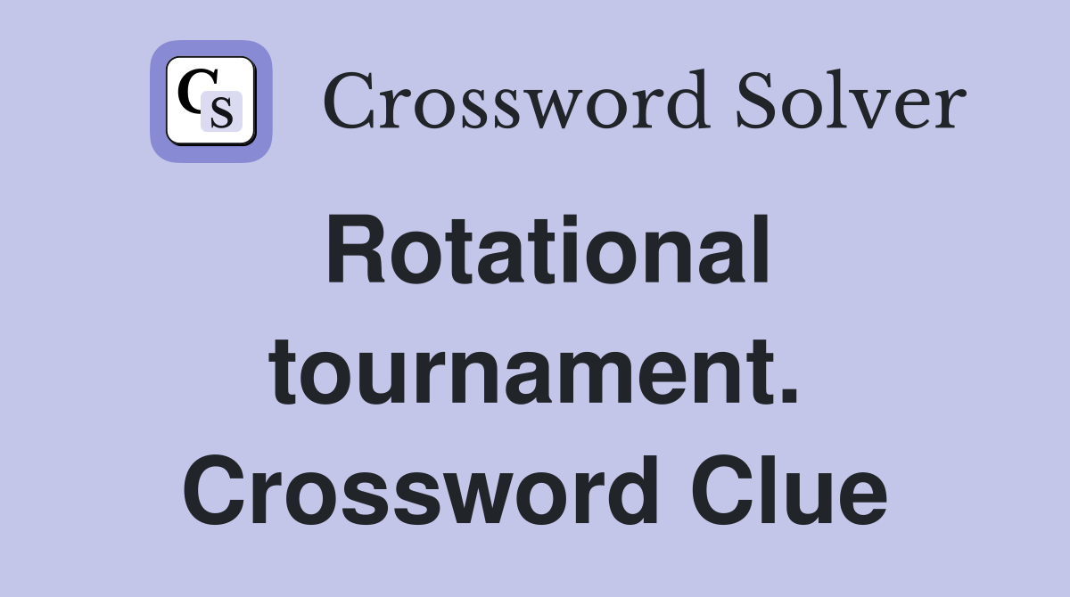 Rotational tournament. Crossword Clue